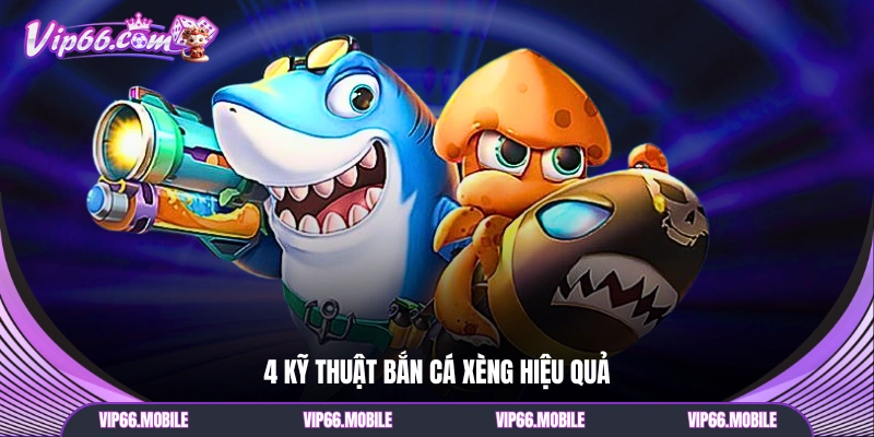 4 kỹ thuật bắn cá xèng hiệu quả