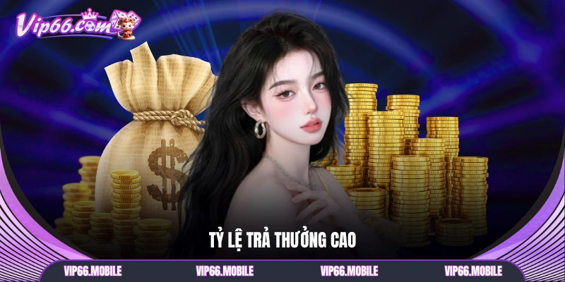Tỷ lệ trả thưởng cao