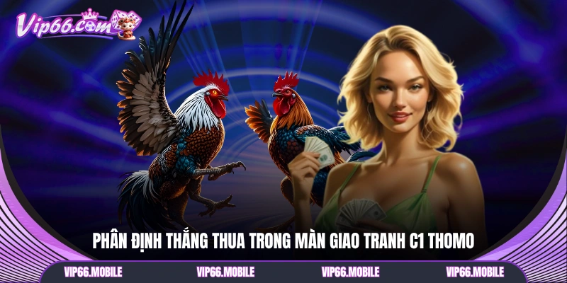 Phân định thắng thua trong màn giao tranh C1 Thomo
