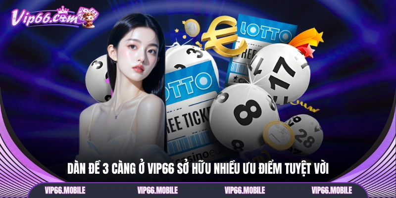 Dàn đề 3 càng ở VIP66 sở hữu nhiều ưu điểm tuyệt vời