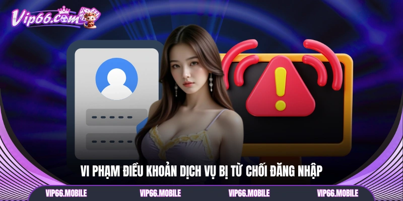 Vi phạm điều khoản dịch vụ bị từ chối đăng nhập