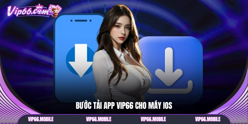 Bước tải app VIP66 cho máy IOS